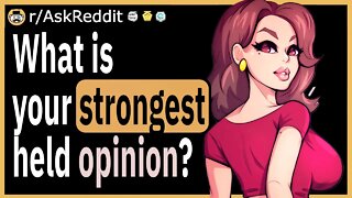 What is your strongest held opinion?