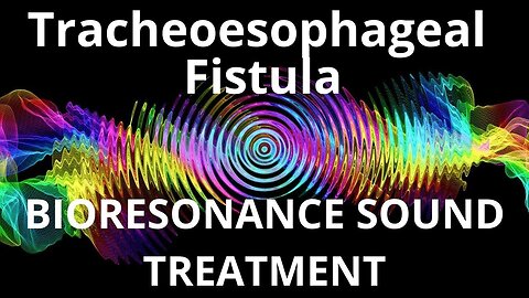 Tracheoesophageal Fistula _ Sound therapy session _ Sounds of nature