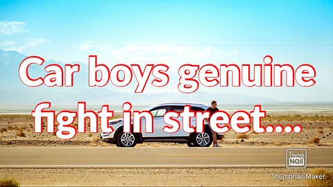 Car boys genuine fight in street.....