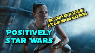 Positively Star Wars: Small Screen vs Big Screen? Bob Iger And The Next Movie