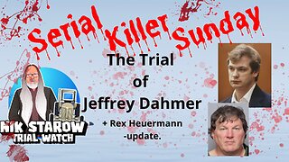 Trial Watch - Serial Killer Sunday - The Trial of Jeffrey Dahmer + Gilgo Beach Murders update.