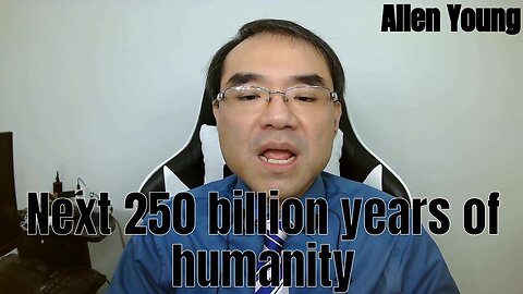 Next 250 billion years of humanity