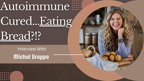 Do You Have to Avoid Gluten w/an Autoimmune Disease? | Autoimmune CURED w/Freshly Milled Wheat