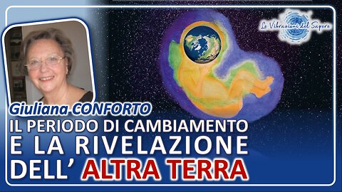 Il periodo di cambiamento e la rivelazione dell'altra terra - Giuliana Conforto