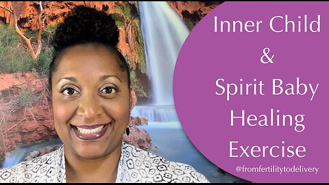 Inner Child & Spirit Baby Healing Exercise | From Fertility To Delivery