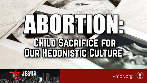16 Oct 23, Jesus 911: Abortion: Child Sacrifice for Our Hedonistic Culture