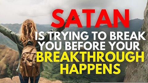 Satan Is Trying To Break You Before Your Breakthrough Happens (Christian Motivation)