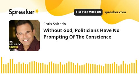 Without God, Politicians Have No Prompting Of The Conscience
