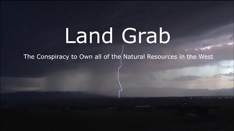 Land Grab - The Conspiracy to Own all of the Natural Resources in the West - Trailer 3