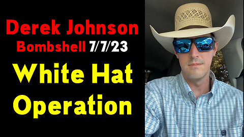 Derek Johnson Bombshell 7/7/23 - White Hat Operation