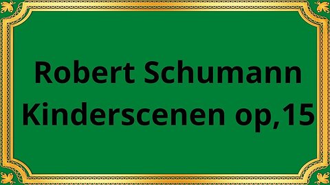 Robert Schumann Kinderscenen op 15