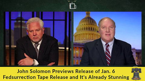 John Solomon Previews Release of Jan. 6 Fedsurrection Tape Release and It's Already Stunning