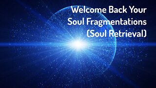 Welcome Back Your Soul Fragmentations / Soul Retrieval (Reiki Healing/Frequency Music)