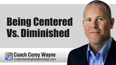 Being Centered Vs. Diminished