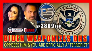 EP 2809-6PM BIDEN WEAPONIZES DHS: OPPOSE HIM & YOU ARE OFFICIALLY A "TERRORIST"