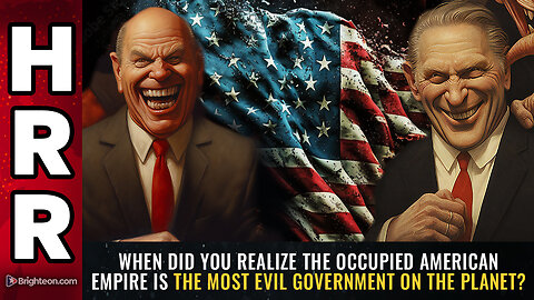 When did you realize the occupied American empire is the MOST EVIL...