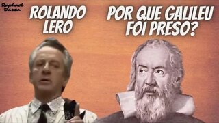 ROLANDO LERO - POR QUE GALILEU FOI PRESO?
