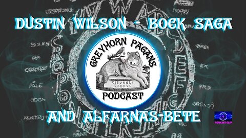 [CLIP] Greyhorn Pagans Podcast with Dustin Wilson - Bock Saga and Alfarnas-Bete