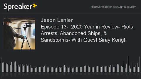 Episode 13- 2020 Year in Review- Riots, Arrests, Abandoned Ships, & Sandstorms- With Guest Siray Ko