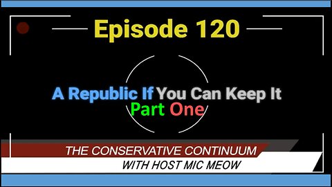 The Conservative Continuum, Episode 120: "A Republic If You Can Keep It" Part 1 with Jeremy Brown