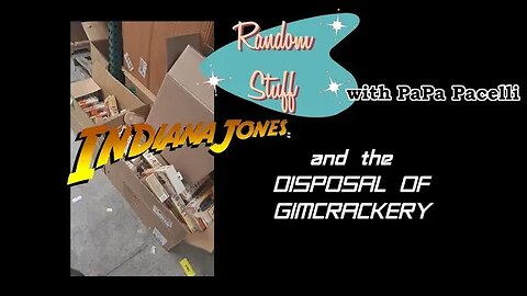 Indiana Jones and the and the Disposal of Gimcrackery