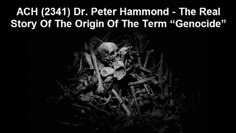 ACH (2341) Dr. Peter Hammond – The Real Story Of The Origin Of The Term “Genocide”