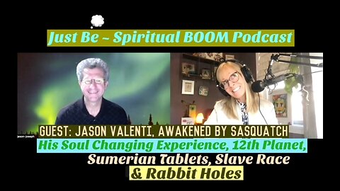 Just Be~Spir BOOM: Jason Valenti ~ Awakened by Sasquatch: The Experience, Slave Race & Rabbit Holes