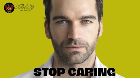 Just Stop Caring | HIGH-Value Men | self-development