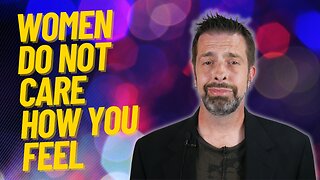 Women Don't Care How You Feel