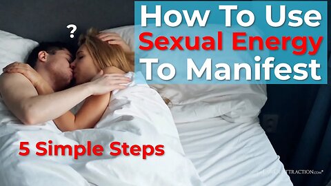 Harnessing Sexual Transmutation: How To Use Sexual Energy To Manifest