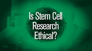 Is Stem Cell Research Ethical?