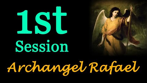 Archangel Rafael: 1st Session