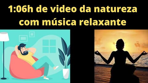 💖1:06h de video lindo e música relaxante🧘‍♂️ / 💖1:06h of beautiful video and relaxing music🧘‍♂️.