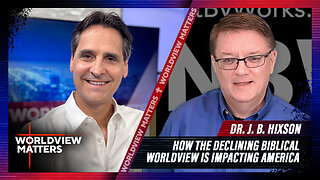 How The Declining Biblical Worldview Is Impacting America + Dr. JB Hixson | Worldview Matters