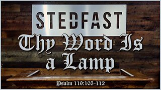 Thy Word Is a Lamp (Psalm 119:105-112)