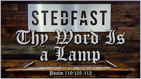 Thy Word Is a Lamp (Psalm 119:105-112)