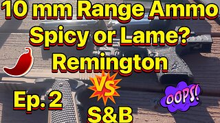 Episode 2: 10mm Spicy or Lame? Remington vs S&B range ammo