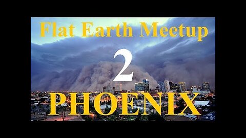 [archive] Flat Earth Meetup Phoenix - July 8, 2017 ✅