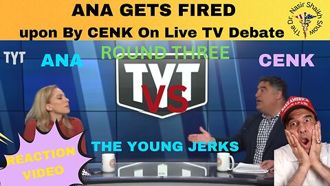 REACTION VIDEO: Ana Kasparian Gets FIRED - upon By Cenk UYgur on The Young Turks Debate Part THREE