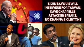 Biden Says US Will Intervene For Taiwan, Dave Chappelle Attacker Speaks, Ro Khanna & Clintons