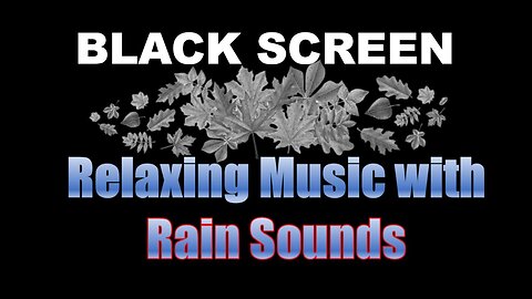 Relaxing Music with Rain Sounds - Relax/Sleep/Study - BLACK SCREEN