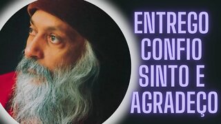 Osho - Entrego Confio Sinto e Agradeço.