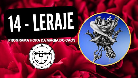 14 - Leraje - Goétia - Programa Hora da Magia do Caos