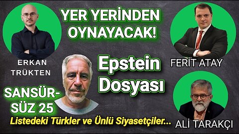 YER YERİNDEN OYNAYACAK/ EPSTEİN DOSYASI/ ERKAN TRÜKTEN&FERİT ATAY&ALİ TARAKÇI