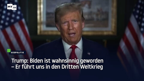 Trump: Biden ist wahnsinnig geworden – Er führt uns in den Dritten Weltkrieg