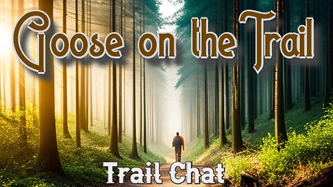 Goose on the Trail: Trail Chat