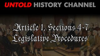 Learning The Constitution | Article 1, Sections 4-7 Legislative Procedures