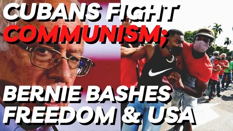 Bernie Sanders Bashes U.S. While Cubans Protest Communist Tyranny