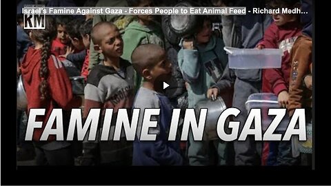 Israel’s Famine Against Gaza - Forces People to Eat Animal Feed