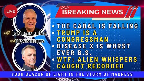 THE CABAL IS FALLING | TRUMP IS A CONGRESSMAN | DISEASE X WORST EVER B.S. | ALIEN WHISPERS RECORDED